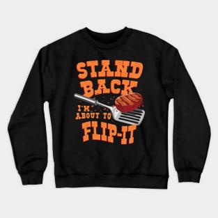 Funny Stand back I’m about to Flip-it BBQ and Griller Design Crewneck Sweatshirt